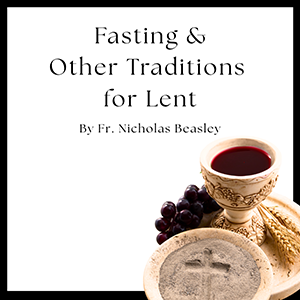 Fasting and Other Traditions for Lent